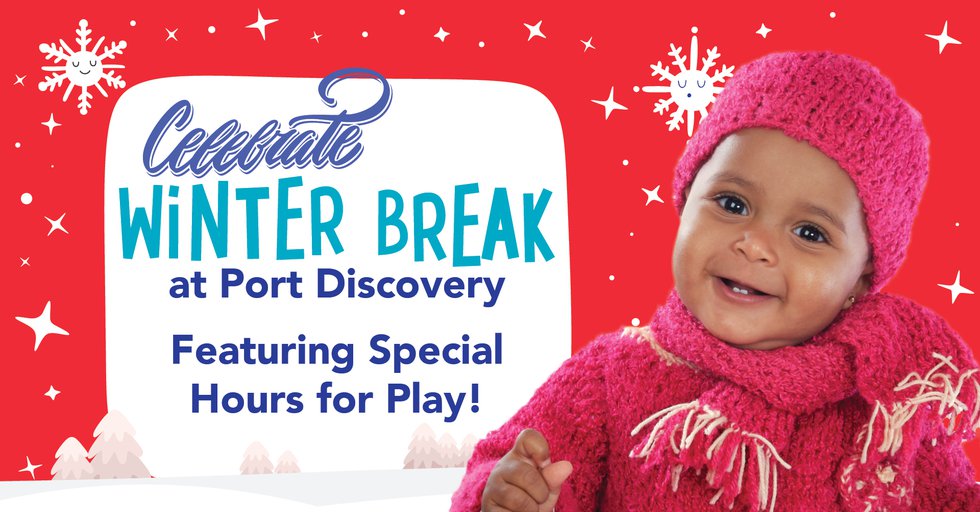 Port Discovery Celebrate Winter Break Featuring Special Hours for Play_FB_NoLogo.jpg